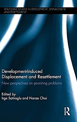 Development-Induced Displacement and Resettlement: New perspectives on persistin