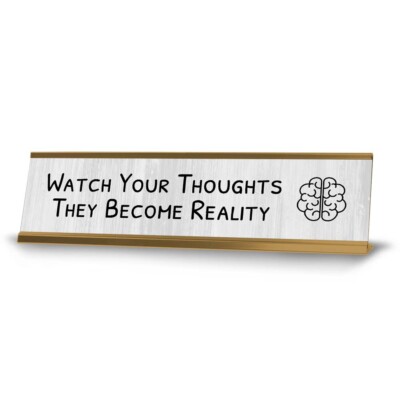 Watch Your Thoughts They Become Reality Desk Sign (2x8'')