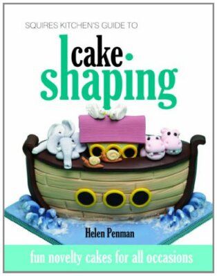 Squires Kitchen's Guide to Cake Shaping: Fun Novelty Cakes for A