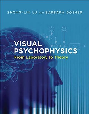 VISUAL PSYCHOPHYSICS: FROM LABORATORY TO THEORY (THE MIT By Zhong-lin Lu NEW