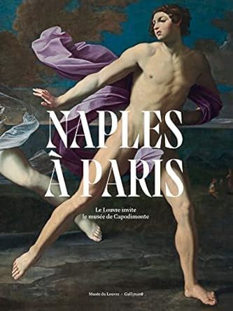 NAPLES A PARIS - LE LOUVRE INVITE LE MUSEE DE CAPODIMONTE  - ALLARD SEBASTIEN,