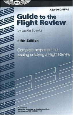 Guide to the Flight Review: Complete Preparation for Issuing or Taking a Fli...