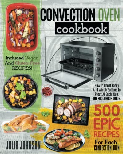 Convection Oven Cookbook: 500 Epic Recipes For Each Convection Oven. How To ...