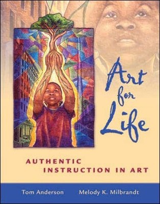 Art for Life: Authentic Instruction in Art - paperback Tom Anderson|Melody K...