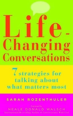 Life-Changing Conversations : 7 Strategies for Talking about What