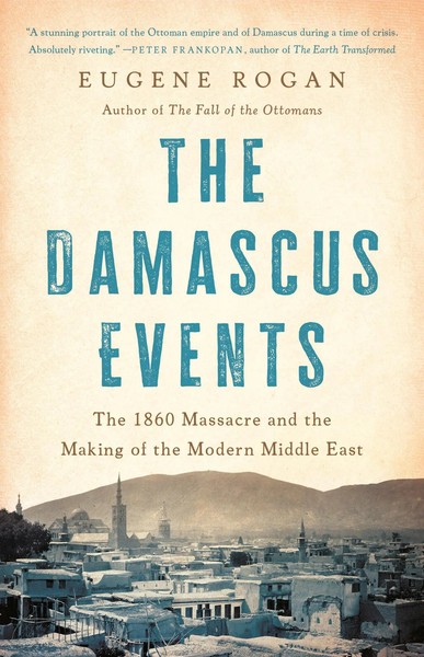 The Damascus Events The 1860 Massacre And The Making Of The Modern Middle East-image