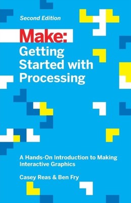 Getting Started with Processing, 2E by Ben Fry (Paperback Book)