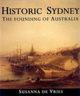Historic Sydney: the Founding of Australia: The Founding of Australia by Susanna de Vries (Hardback, 1999)