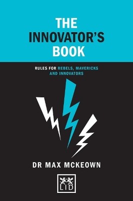 The Innovator's Book: Rules for Rebels, Mavericks ... by Dr Max Mckeown Hardback