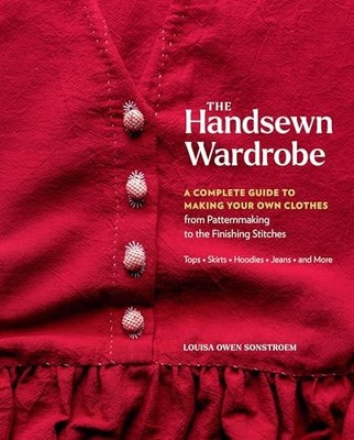 The Handsewn Wardrobe: A Complete Guide to Making Your Own Clothes from Pattern