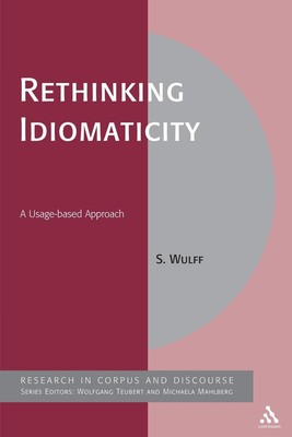 Rethinking Idiomaticity: A Usage-based Approach by Dr Stefanie Wulff (English) H