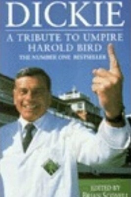 Dickie: Tribute to Umpire Harold Bird Edited By Brian Scovell Hardback
