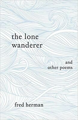 The Lone Wanderer and Other Poems Herman, Fred