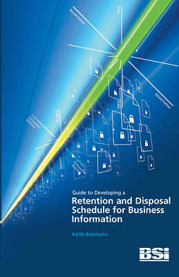 A Guide to Developing a Retention and Disposal Schedule for Business Informatio