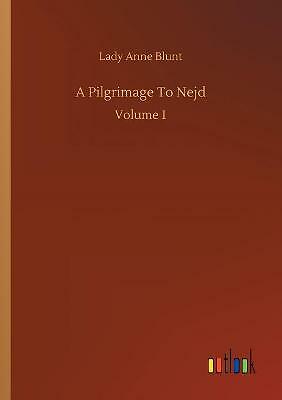A Pilgrimage To Nejd: Volume 1 by Lady Anne Blunt (Paperback, 2020)