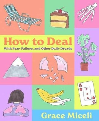 How to Deal: With Fear, Failure, and - Hardcover, by Miceli Grace - Very Good