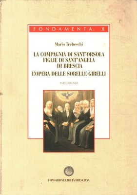 La compagnia di Sant'Orsola. Figlie di Sant'Angela di Brescia. L'opera delle ...
