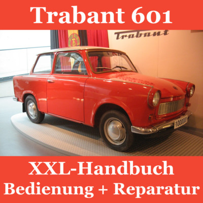 XXL-Werkstatthandbuch TRABANT 601: Bedienungsanleitung+Reparatur+Fotos+Pläne