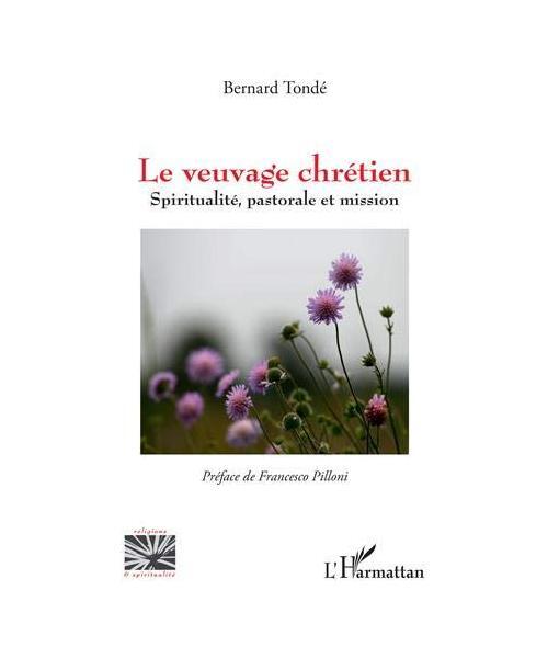 Le veuvage chrétien: Spiritualité, pastorale et mission, Bernard Tondé