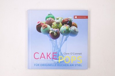 45939 Clare O'Connell CAKEPOPS 25 witzige Rezepte für originelle Kuchen am Stiel