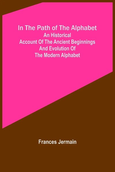 Frances Jermain | In The Path Of The Alphabet; An Historical Account Of The...-image