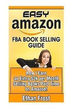 Easy Amazon FBA Book Selling Guide : How I Earn an Extra $2,000 per Month ...