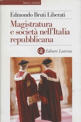 Magistratura e società nell'Italia repubblicana - Edmondo Bruti Liberati [2018]