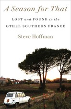 A Season for That: Lost and Found in the Other Southern France.by Hoffman New**