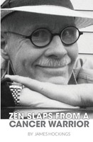 Zen Slaps From A Cancer Warrior | A Pissant's Perspective | James A Hockings