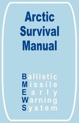 Ballistic Missile Early Warning System The Arctic Survival Manual (Taschenbuch)