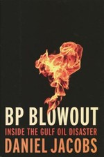 BP Blowout : Inside the Gulf Oil Disaster Hardcover Daniel Jacobs