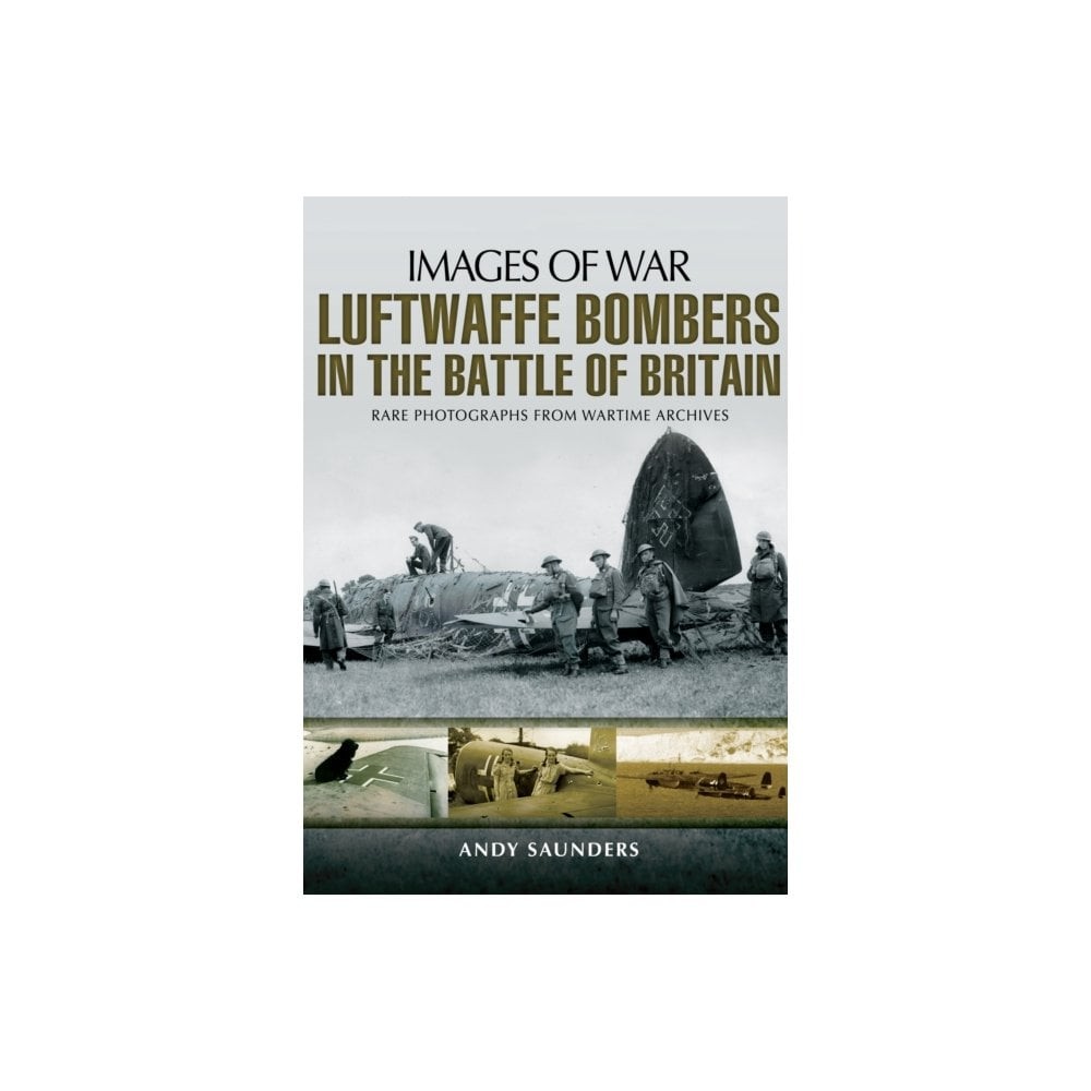 Images of War Luftwaffe Bombers in the Battle of Britain