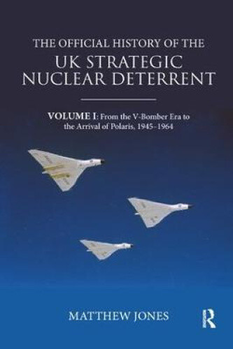 Thumbnail - The Official History Of The Uk Strategic Nuclear Deterrent: Volume I: