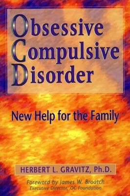 Obsessive Compulsive Disorder : New Help for the Family by Herbert L. Gravitz