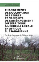 OusséNi Arouna | Changements De L'occupation Des Terres Et NéCessité De...