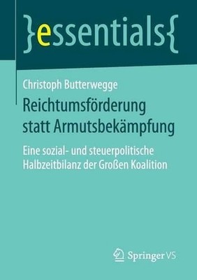 Reichtumsfrderung statt Armutsbekmpfung: Eine sozial- und steuerpolitische Halbz