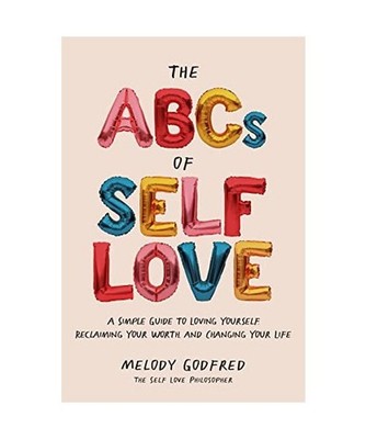 The ABCs of Self Love: A Simple Guide to Loving Yourself, Reclaiming Your Worth,
