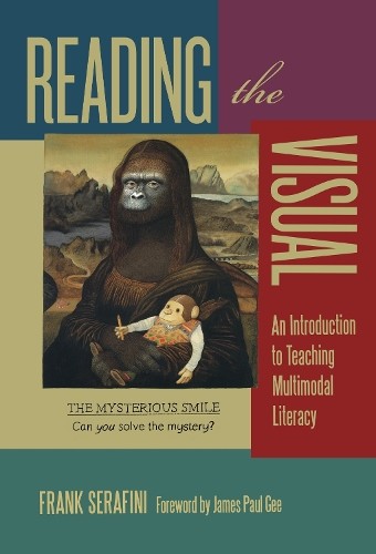 Reading the Visual – An Introduction to Teaching Multimodal Literacy Serafini