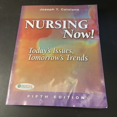 Nursing Now! : Today's Issues, Tomorrow's Trends by Joseph T. Catalano (2008,...