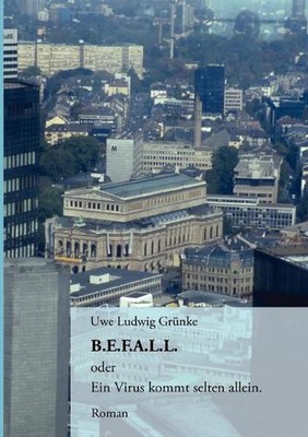 B.E.F.A.L.L.: oder Ein Virus kommt selten allein by Uwe Ludwig Gr?nke (German) P