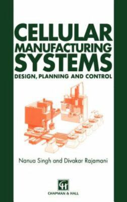 Cellular Manufacturing Systems: Design, planning and control, Singh, N.,Rajamani