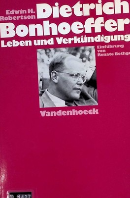 Dietrich Bonhoeffer : Leben und Verkündigung. Robertson, Edwin Hanton: