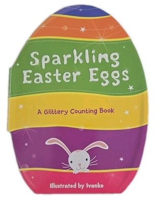Sparkling Easter Eggs: A Glittary Counting Book Illustrated By Ivanke (Rare)