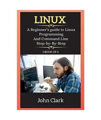 Linux Series: A Beginner's guide to Linux Programming And Command Line Step-by-B