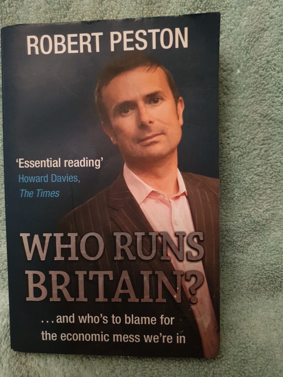 Who Runs Britain?: and Who's to Blame for the Economic Mess  By Robert Peston