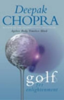 Golf for Enlightenment: Playing the Game in the Garden of Eden, Chopra, Deepak, 