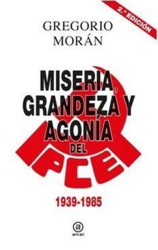 Miseria, grandeza y agonía del Partido Comunista de España 1939-1998 [Spanish]