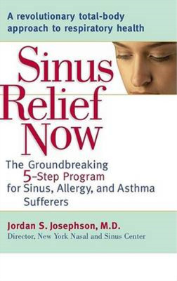 Sinus Relief Now: Das bahnbrechende 5-Schritte-Programm für Nasennebenhöhlen, Allergie und Asth