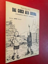 Sergio SOGLIA - DAL GIOCO ALLA GUERRA Racconti partigiani Ed.APE (1975) Libro