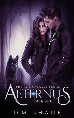 Aeternus: The Immortalle Series Book One By D M Shane - New Copy - 9781696808538